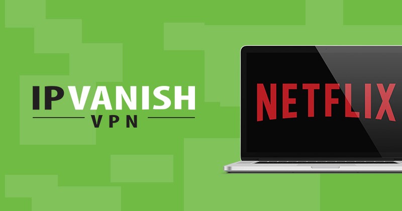 IPVanish best VPN for Netflix